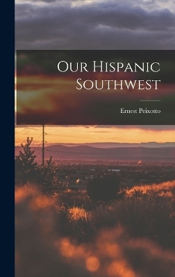 Our Hispanic Southwest - Ernest Peixotto