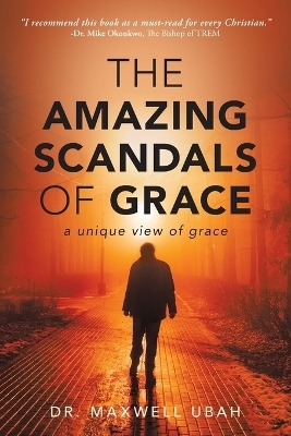 The Amazing Scandals of Grace - Dr Maxwell Ubah