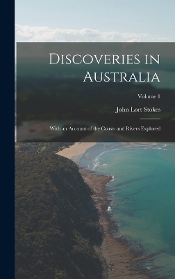 Discoveries in Australia - John Lort Stokes