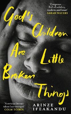 God's Children Are Little Broken Things - Arinze Ifeakandu