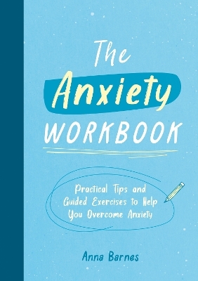 The Anxiety Workbook - Anna Barnes