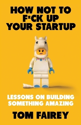 How Not to Mess Up Your Startup - Tom Fairey