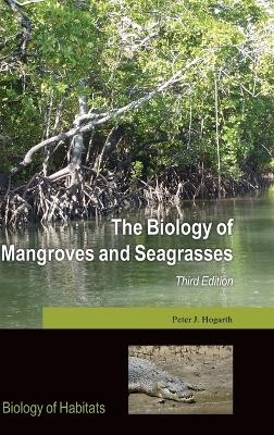 The Biology of Mangroves and Seagrasses - Peter J. Hogarth