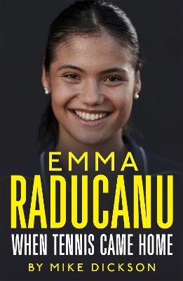 Emma Raducanu: When Tennis Came Home - Mike Dickson