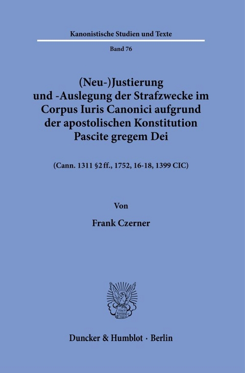 (Neu-)Justierung und -Auslegung der Strafzwecke im Corpus Iuris Canonici aufgrund der apostolischen Konstitution Pascite gregem Dei. - Frank Czerner