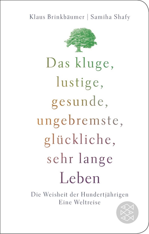 Das kluge, lustige, gesunde, ungebremste, glückliche, sehr lange Leben - Klaus Brinkbäumer, Samiha Shafy