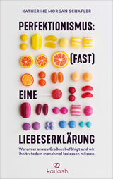 Perfektionismus: (fast) eine Liebeserklärung - Katherine Schafler