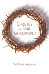 Christus und Seine Gerechtigkeit - Ellet Joseph Waggoner