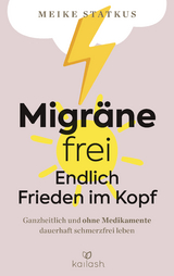 Migräne-frei: endlich Frieden im Kopf - Meike Statkus