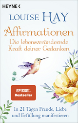 Affirmationen – Die lebensverändernde Kraft deiner Gedanken - Louise Hay