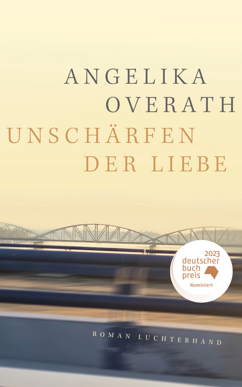 Unschärfen der Liebe - Angelika Overath