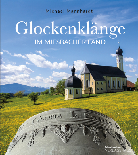 Glockenklänge im Miesbacher Land - Michael Mannhardt, Verena Wolf