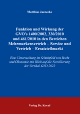 Funktionen und Wirkung der GVO’s 1400 /2002, 330/2010 und 461/2010 in den Bereichen Mehrmarkenvertrieb – Service und Vertrieb – Ersatzteilmarkt - Matthias Jaenecke