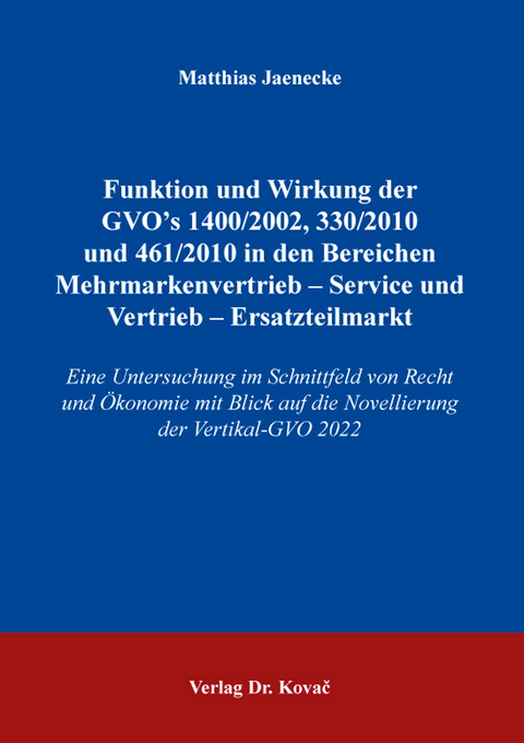 Funktionen und Wirkung der GVO’s 1400 /2002, 330/2010 und 461/2010 in den Bereichen Mehrmarkenvertrieb – Service und Vertrieb – Ersatzteilmarkt - Matthias Jaenecke