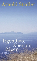 Irgendwo. Aber am Meer - Arnold Stadler