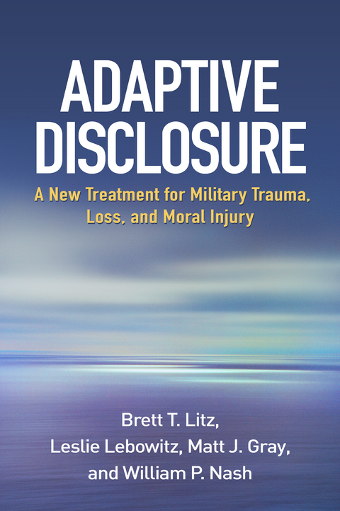 Adaptive Disclosure -  Matt J. Gray,  Leslie Lebowitz,  Brett T. Litz,  William P. Nash