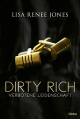 Dirty Rich – Verbotene Leidenschaft - Lisa Renee Jones