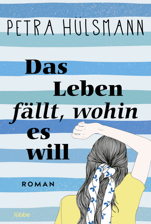 Das Leben fällt, wohin es will - Petra Hülsmann