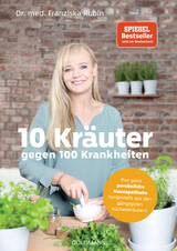 10 Kräuter gegen 100 Krankheiten - Franziska Rubin