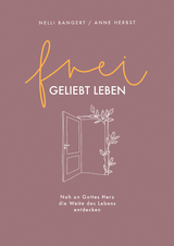 frei.geliebt leben - Nelli Bangert, Anne Herbst