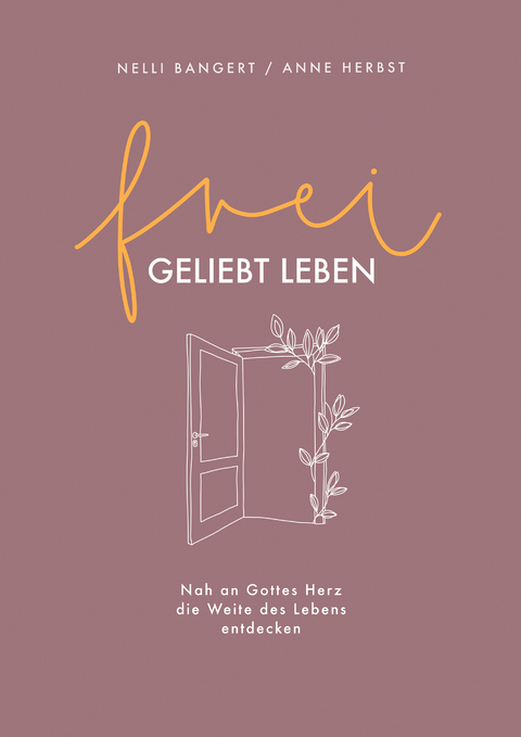 frei.geliebt leben - Nelli Bangert, Anne Herbst