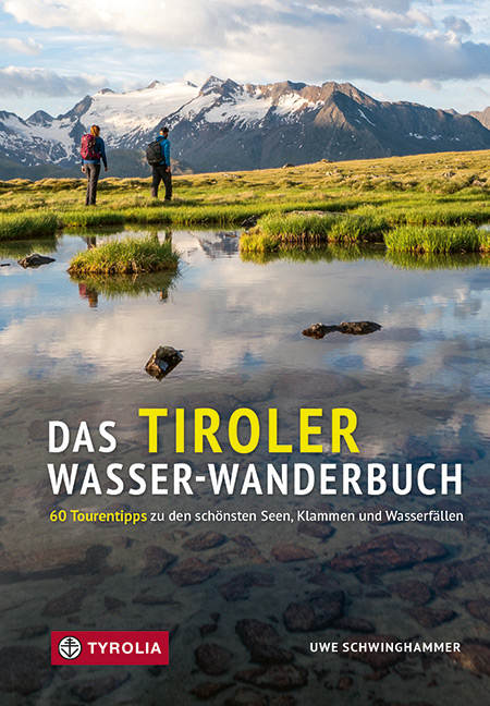 Das Tiroler Wasser-Wanderbuch - Uwe Schwinghammer