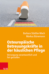 Osteuropäische Betreuungskräfte in der häuslichen Pflege - Barbara Städtler-Mach, Markus Bünemann