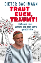 Traut euch, träumt! - Dieter Bachmann