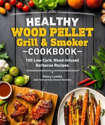 Healthy Wood Pellet Grill & Smoker Cookbook - Nancy Loseke