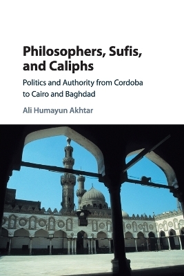 Philosophers, Sufis, and Caliphs - Ali Humayun Akhtar