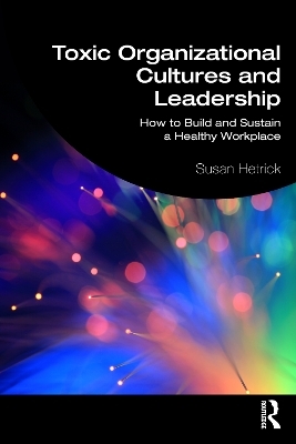 Toxic Organizational Cultures and Leadership - Susan Hetrick