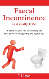 Faecal Incontinence - is it really IBS? - T R Lewis