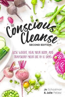 The Conscious Cleanse, Second Edition - Jo Schaalman, Julie Pelaez, Josh Dinar