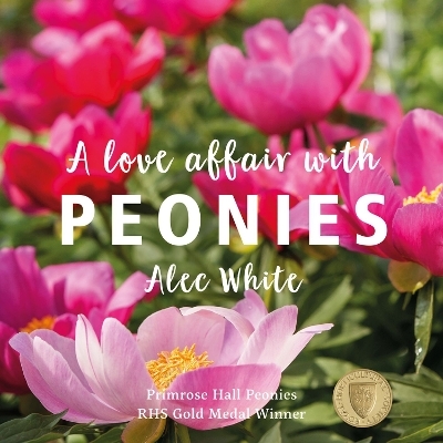 Love Affair with Peonies, A - ALEC WHITE