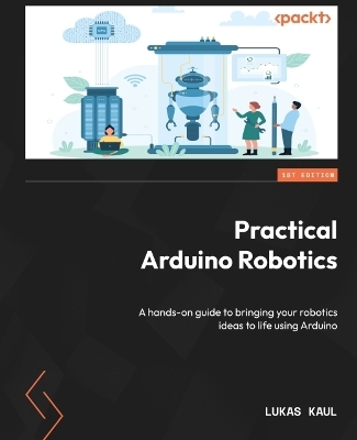 Practical Arduino Robotics - Lukas Kaul