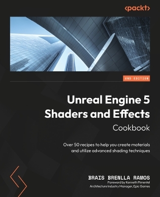 Unreal Engine 5 Shaders and Effects Cookbook - Brais Brenlla Ramos