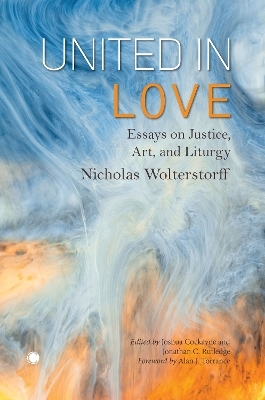 United in Love - Nicholas Wolterstorff, Jonathan C. Rutledge, Joshua Cockayne