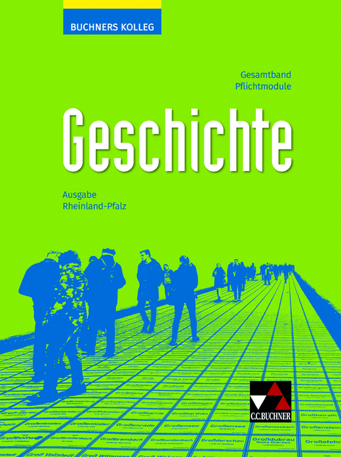 Buchners Kolleg Geschichte – Neue Ausgabe Rheinland-Pfalz / Buchners Kolleg Geschichte Rheinland-Pfalz - neu - Dieter Brückner, Stefan Buchner, Ralph Erbar, Sylvia Fein, Rüdiger Gans, Laura Hammel, Klaus Dieter Hein-Mooren, Alexandra Hoffmann-Kuhnt, Noël Kloos, Anna Knecht, Ruben Kreuter, Niko Lamprecht, Martin Liepach, Michael Mayer, Sara Mehlmer, Stefan Mersch, Oliver Näpel, Thomas Ott, Bernhard Pfändtner, Markus Reinbold, Reiner Schell, Andreas Schindele, Sebastian Schmidt, Jessica Schmitt, Florian Wagner, Jürgen Weber