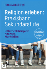 Religion erleben: Praxisband Sekundarstufe - 