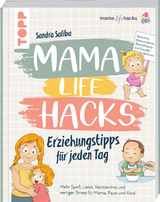 Mama Life Hacks – Erziehungstipps für jeden Tag - Sandra Saliba