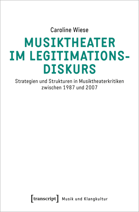 Musiktheater im Legitimationsdiskurs - Caroline Wiese