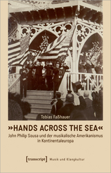 »Hands Across the Sea« – John Philip Sousa und der musikalische Amerikanismus in Kontinentaleuropa - Tobias Faßhauer