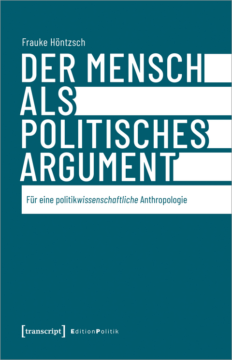 Der Mensch als politisches Argument - Frauke Höntzsch