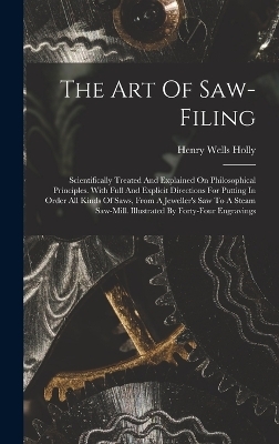 The Art Of Saw-filing - Henry Wells Holly