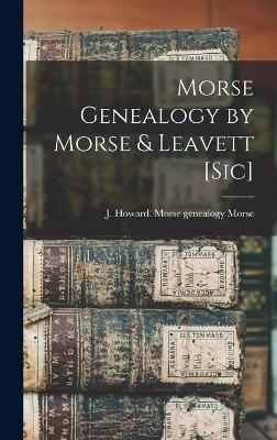 Morse Genealogy by Morse & Leavett [sic] - J Howard Morse Genealogy Morse