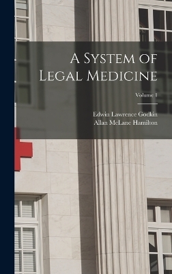 A System of Legal Medicine; Volume 1 - Edwin Lawrence Godkin, Allan McLane Hamilton