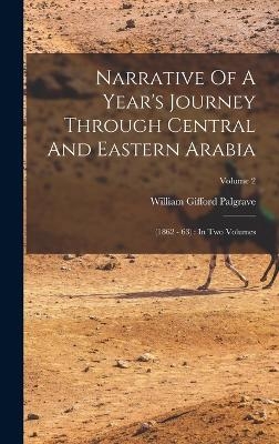 Narrative Of A Year's Journey Through Central And Eastern Arabia - William Gifford Palgrave