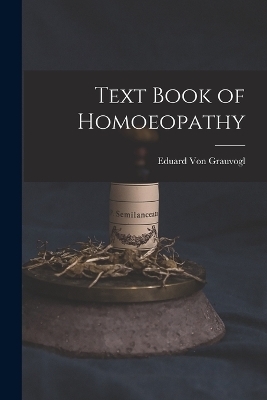 Text Book of Homoeopathy - Eduard Von Grauvogl