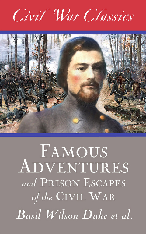 Famous Adventures and Prison Escapes of the Civil War (Civil War Classics) - Basil Wilson Duke