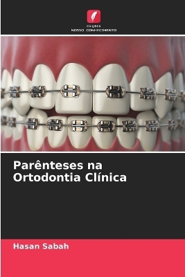 Parênteses na Ortodontia Clínica - Hasan Sabah